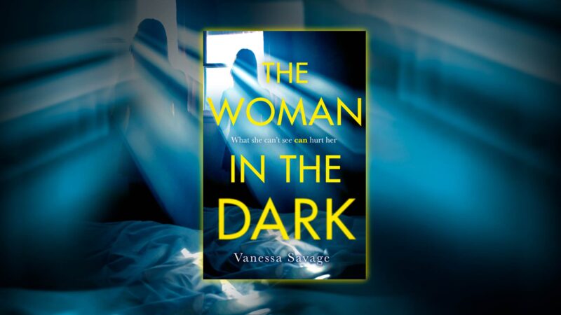 The Woman In The Dark A Novel By Vanessa Savage